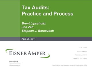 Tax Audits:
Practice and Process
Brent Lipschultz
Jon Zefi
Stephen J. Bercovitch

April 26, 2011
 