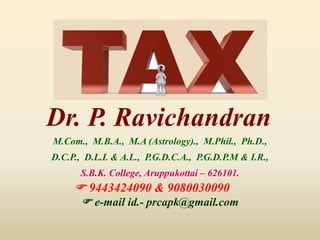 ₹
Dr. P. Ravichandran
M.Com., M.B.A., M.A (Astrology)., M.Phil., Ph.D.,
D.C.P., D.L.L & A.L., P.G.D.C.A., P.G.D.P.M & I.R.,
S.B.K. College, Aruppukottai – 626101.
 9443424090 & 9080030090
 e-mail id.- prcapk@gmail.com
 