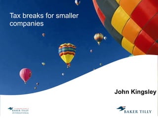 Tax breaks for smaller companies John Kingsley 