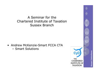 [object Object],[object Object],A Seminar for the Chartered Institute of Taxation Sussex Branch 