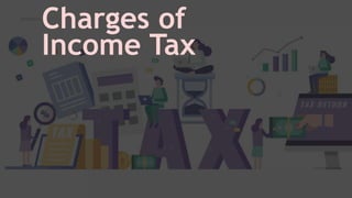 Charges of
Income Tax
 