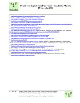 “
Page 21 of 21 November 2016 © Copyright StockTakers Limited,All Rights Reserved. Copying Prohibited.
The author does not provide investment advice. In order to use reproduce or convey the material herein,
in any way, written agreement must be obtained from the author or its agent Architypes Inc.
StockTakers Limited is an Alberta corporation providing information on “likeables” equities.
StockTakers Limited encourages your seeking tax law advisor for capital gains tax dispositions.
Defend Your Capital, from Dick Turpin - TaxCharityTM
Update
15 November 2016
15 http://www.slideshare.net/HansGoetze/judge-by-company-they-keep
16 http://www.slideshare.net/HansGoetze/sisyphus-is-not-myth-2
17 http://riskwerk.com/2013/11/15/bn-cpwr-compuware-corporation/
18 http://riskwerk.com/2014/07/29/pi-the-process-option-pricing/
19 http://riskwerk.com/2013/08/10/the-sp-tsx-hangdog-market-3/
20 http://act.demandprogress.org/sign/bank-constitutional-right-subsudy/?source=rootstrikers&t=1&akid=4185.3068076.p0K2Wn
21 https://en.wikipedia.org/wiki/The_Intelligent_Investor
22 http://riskwerk.com/2013/05/18/the-real-intelligent-investor/
23 http://www.slideshare.net/HansGoetze/stocktakers-12-bond
24 http://www.slideshare.net/HansGoetze/new-bank-tithe seealso below, ‘Banks had $230 billion in litigation costs’ soon rising
http://www.reuters.com/article/2015/01/13/us-banking-litigation-research-idUSKBN0KM10G20150113
25 http://www.slideshare.net/HansGoetze/medieval-diet
26 https://riskwerk.com/2016/01/07/bn-the-great-rotation-twenty-hot-canadians/
27 http://www.irs.gov/Retirement-Plans/Retirement-Plans-FAQs-regarding-SEPs
28 http://www.goodreads.com/book/show/2120659.A_Brief_History_of_the_Crimean_War
29 http://www.cra-arc.gc.ca/limits/
30 http://www.slideshare.net/HansGoetze/judge-by-company-they-keep ending2011 the FBI had open files on 2/3rds of financial
advisors the majority of whom work for banks functioning in equities trading on insider information when they can get away with it
31 http://riskwerk.com/2014/03/07/pi-sanctification/
32 http://www.slideshare.net/HansGoetze/running-markets-without-walras-and-schumpeter
33 http://riskwerk.com/2013/10/14/asset-bubbles-day-october-14-2013/
34 Banks had $230 billion in litigation costs since 2009 and another $70 billion through 2016 for trading irregularity
http://www.reuters.com/article/2015/01/13/us-banking-litigation-research-idUSKBN0KM10G20150113
35 http://www.slideshare.net/HansGoetze/the-grail-and-the-goat-portfolios
36 “TheModalGeometry of the Firm and theBalance Sheet Worth of the Trading Connections”, Ernst Goetze, 2006.
37 http://riskwerk.com/2014/03/15/pi-the-process/
 