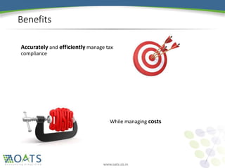 Benefits
Accurately and efficiently manage tax
compliance
While managing costs
5
 