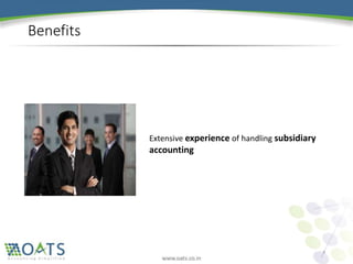 Benefits
Extensive experience of handling subsidiary
accounting
6
 