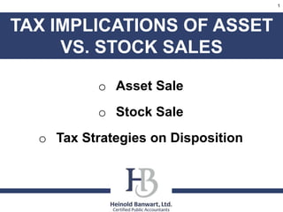 o Asset Sale
o Stock Sale
o Tax Strategies on Disposition
TAX IMPLICATIONS OF ASSET
VS. STOCK SALES
1
 