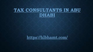 TAX CONSULTANTS IN ABU
DHABI
https://hlbhamt.com/
 