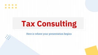Tax Consulting
Here is where your presentation begins
 