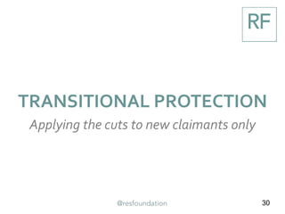30
TRANSITIONAL PROTECTION
Applying the cuts to new claimants only
 