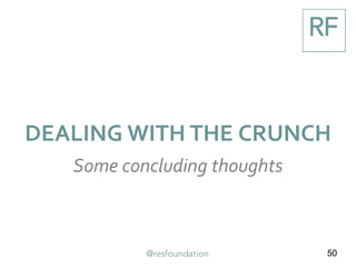50
DEALING WITH THE CRUNCH
Some concluding thoughts
 