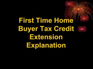 First Time Home Buyer Tax Credit Extension Explanation 