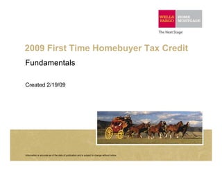 2009 First Time Homebuyer Tax Credit
Fundamentals

Created 2/19/09




Information is accurate as of the date of publication and is subject to change without notice.
 