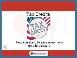 Tax Credits How you stand to save even more on a foreclosure 