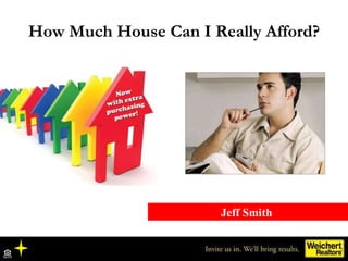 Jeff Smith  How Much House Can I Really Afford? 