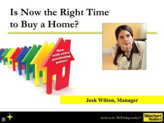 Josh Wilton, Manager Is Now the Right Time  to Buy a Home? 