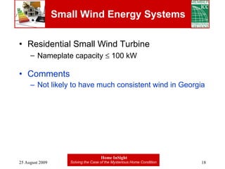 Small Wind Energy Systems Residential Small Wind Turbine Nameplate capacity    100 kW Comments Not likely to have much consistent wind in Georgia 