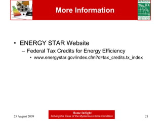 More Information ENERGY STAR Website Federal Tax Credits for Energy Efficiency www.energystar.gov/index.cfm?c=tax_credits.tx_index 