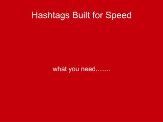 Hashtags Built for Speed what you need........ 