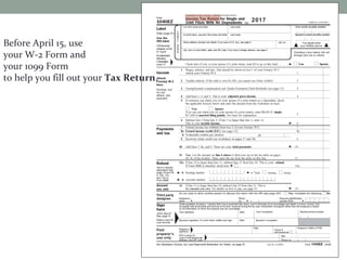 Before April 15, use
your W-2 Form and
your 1099 Form
to help you fill out your Tax Return.
2017
 