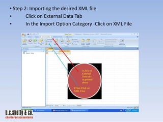 • Step 2: Importing the desired XML file
Click on External Data Tab
•
In the Import Option Category -Click on XML File
•

1Click on
External
Data tab as pointed
above

2Then Click on
XML Filee

 