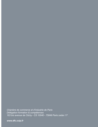 Chambre de commerce et d’industrie de Paris
Délégation formation & compétences
163 bis avenue de Clichy - CS 10040 - 75849 Paris cedex 17

www.dfc.ccip.fr
 