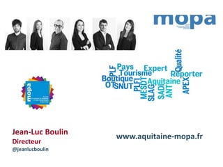 Jean-Luc Boulin
Directeur
@jeanlucboulin
www.aquitaine-mopa.fr
 