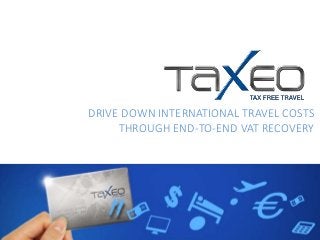 DRIVE DOWN INTERNATIONAL TRAVEL COSTS
THROUGH END-TO-END VAT RECOVERY
 