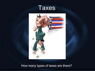 Taxes




How many types of taxes are there?
 