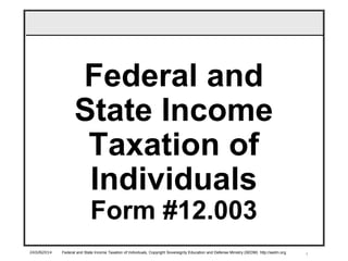 1
Federal and
State Income
Taxation of
Individuals
Form #12.003
24JUN2014 Federal and State Income Taxation of Individuals, Copyright Sovereignty Education and Defense Ministry (SEDM) http://sedm.org
 