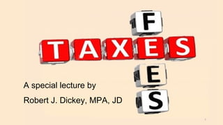 A special lecture by
Robert J. Dickey, MPA, JD
1
 