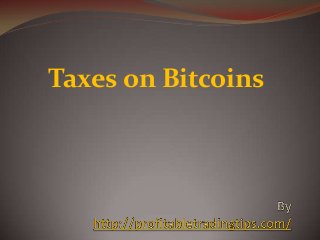 Taxes on Bitcoins
 