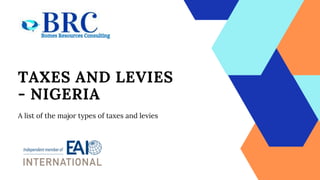 TAXES AND LEVIES
- NIGERIA
A list of the major types of taxes and levies
 