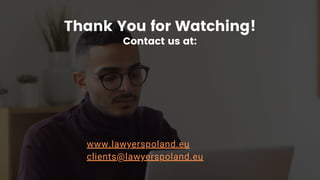 Thank You for Watching!
Contact us at:
www.lawyerspoland.eu
clients@lawyerspoland.eu
 