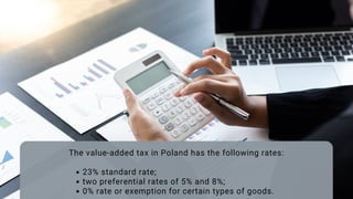 23% standard rate;
two preferential rates of 5% and 8%;
0% rate or exemption for certain types of goods.
The value-added tax in Poland has the following rates:
 