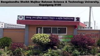 Bangabandhu Sheikh Mujibur Rahman Science & Technology University,
Gopalgang 8100
 