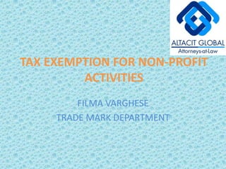 TAX EXEMPTION FOR NON-PROFIT ACTIVITIES FILMA VARGHESE TRADE MARK DEPARTMENT 