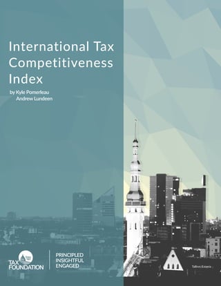 International Tax
Competitiveness
Index
by Kyle Pomerleau
Andrew Lundeen
Tallinn, Estonia
PRINCIPLED
INSIGHTFUL
ENGAGED
 