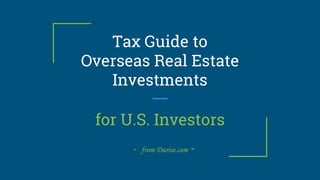 Tax Guide to
Overseas Real Estate
Investments
for U.S. Investors
- from Durise.com -
 