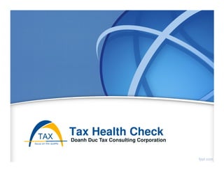 Tax Health Check
Doanh Duc Tax Consulting Corporation
 