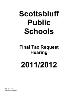 Scottsbluff
                          Public
                         Schools
                        Final Tax Request
                             Hearing

                        2011/2012

2601 Broadway
Scottsbluff, NE 69361

1
 