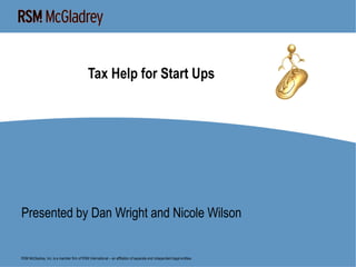 Tax Help for Start Ups Presented by Dan Wright and Nicole Wilson 