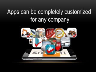 Apps can be completely customized
for any company
 
