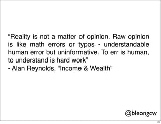“Reality is not a matter of opinion. Raw opinion
is like math errors or typos - understandable
human error but uninformati...