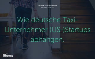 Wie deutsche Taxi-
Unternehmer (US-)Startups
abhängen.
Digitale Taxi-Revolution
Nils Tißen | 15.04.2015
 