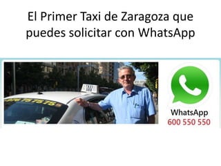 El Primer Taxi de Zaragoza que
puedes solicitar con WhatsApp
 