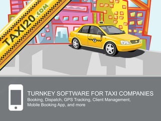 TURNKEY SOFTWARE FOR TAXI COMPANIES
Booking, Dispatch, GPS Tracking, Client Management,
Mobile Booking App, and more
 