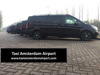 Taxi Amsterdam Airport
www.taxiamsterdamairport.com
 
