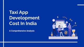 Taxi App
Development
Cost In India
A Comprehensive Analysis
 