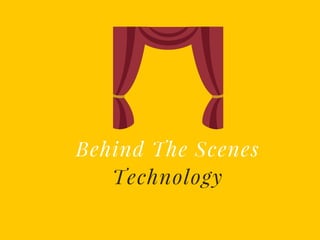 Behind The Scenes
Technology
 