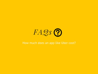 FAQs
How much does an app like Uber cost?
 