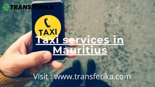 Taxi services in
Mauritius
Visit : www.transferika.com
 